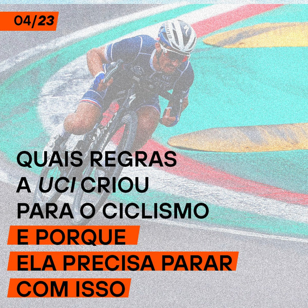 Quais regras a UCI criou para o ciclismo e porque ela precisa parar com isso