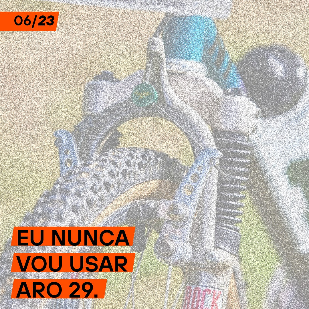 Eu nunca vou usar aro 29