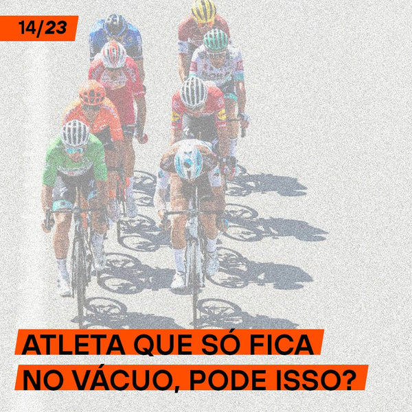 Atleta que só fica no vácuo, é legal?