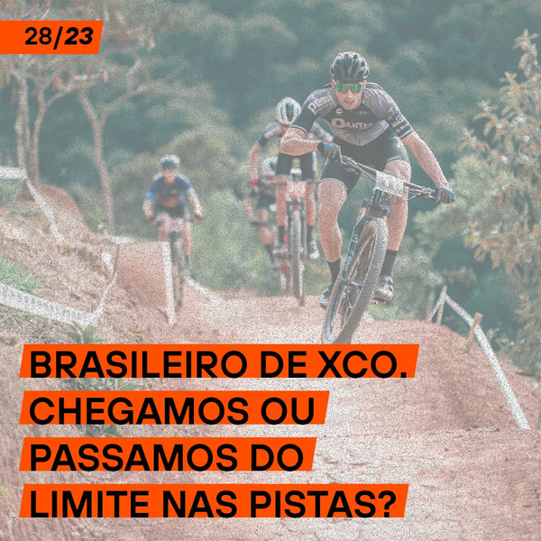 Brasileiro de XCO: chegamos ou passamos do limite nas pistas?